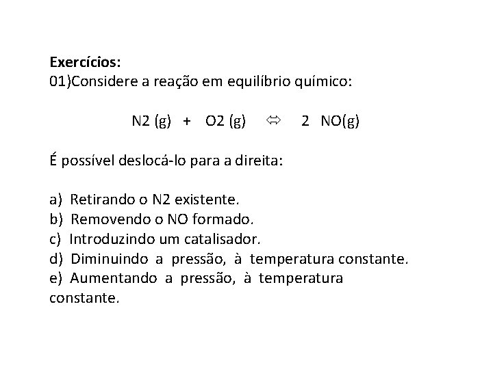 Exercícios: 01)Considere a reação em equilíbrio químico: N 2 (g) + O 2 (g)