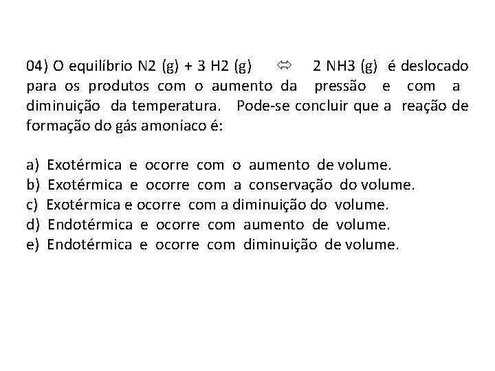 04) O equilíbrio N 2 (g) + 3 H 2 (g) 2 NH 3