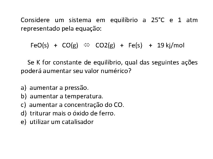 Considere um sistema em equilíbrio a 25°C e 1 atm representado pela equação: Fe.