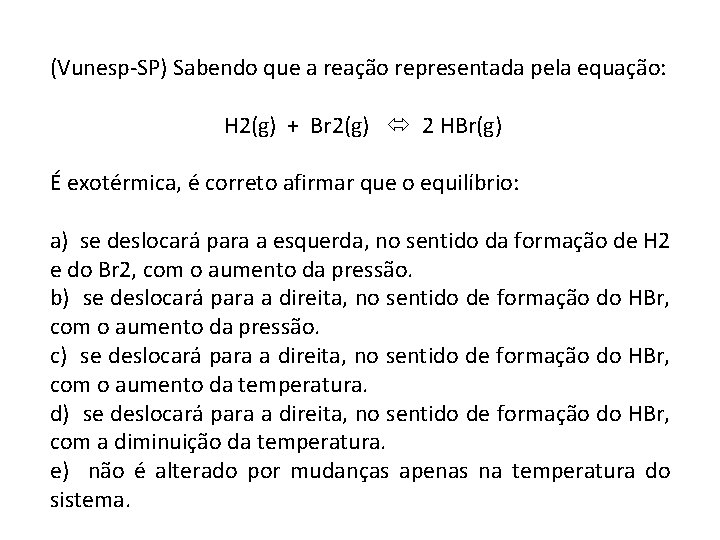 (Vunesp-SP) Sabendo que a reação representada pela equação: H 2(g) + Br 2(g) 2