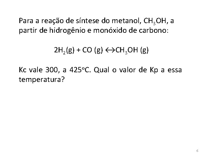 Para a reação de síntese do metanol, CH 3 OH, a partir de hidrogênio