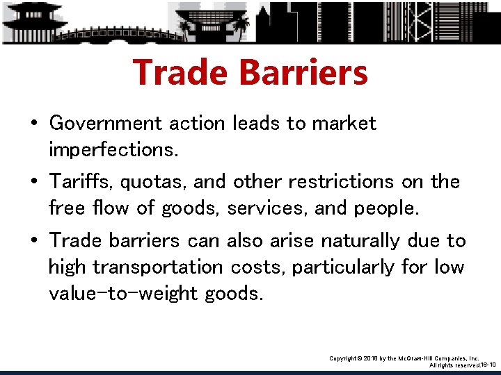 Trade Barriers • Government action leads to market imperfections. • Tariffs, quotas, and other