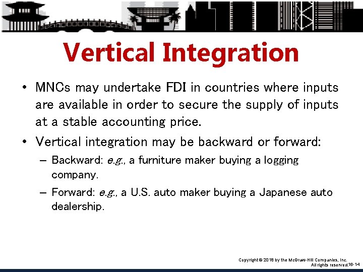 Vertical Integration • MNCs may undertake FDI in countries where inputs are available in