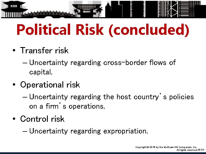 Political Risk (concluded) • Transfer risk – Uncertainty regarding cross-border flows of capital. •