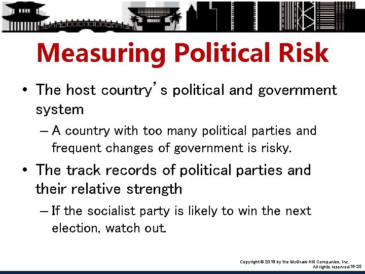 Measuring Political Risk • The host country’s political and government system – A country