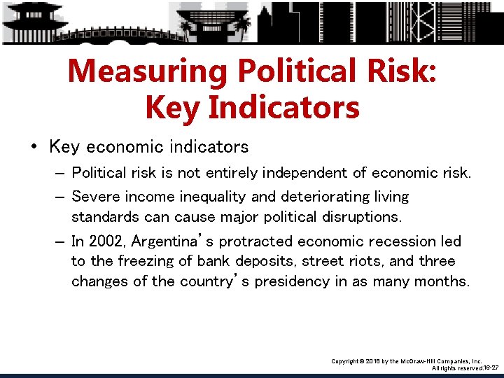 Measuring Political Risk: Key Indicators • Key economic indicators – Political risk is not