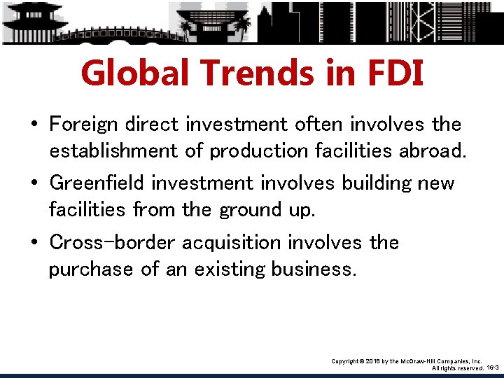 Global Trends in FDI • Foreign direct investment often involves the establishment of production