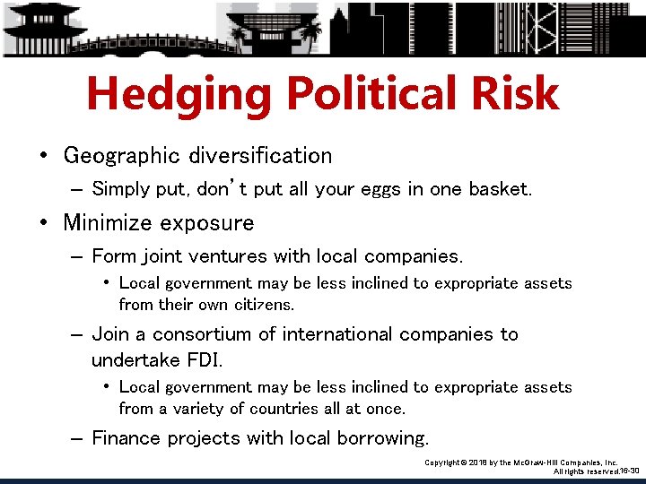 Hedging Political Risk • Geographic diversification – Simply put, don’t put all your eggs
