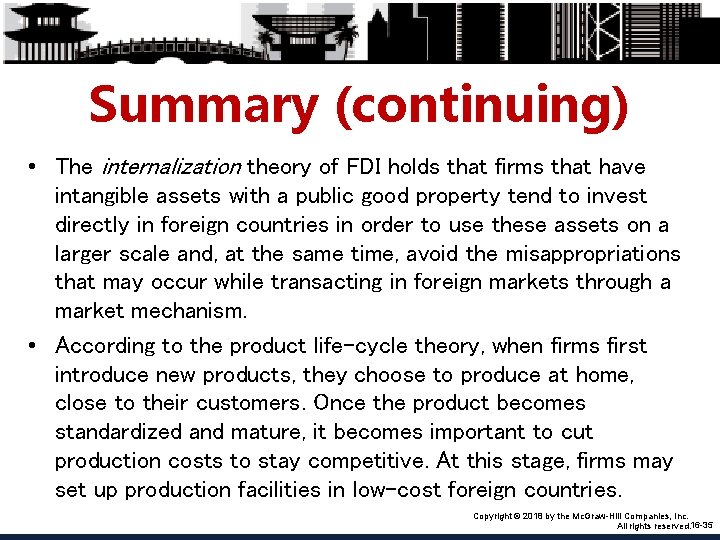 Summary (continuing) • The internalization theory of FDI holds that firms that have intangible