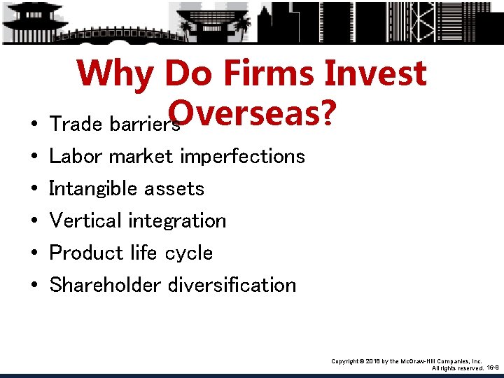  • • • Why Do Firms Invest Overseas? Trade barriers Labor market imperfections