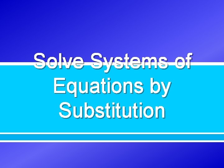 Solve Systems of Equations by Substitution 