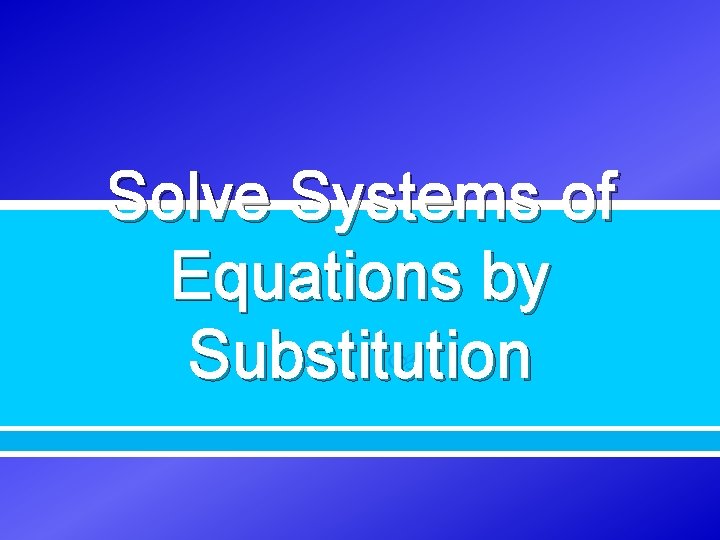 Solve Systems of Equations by Substitution 