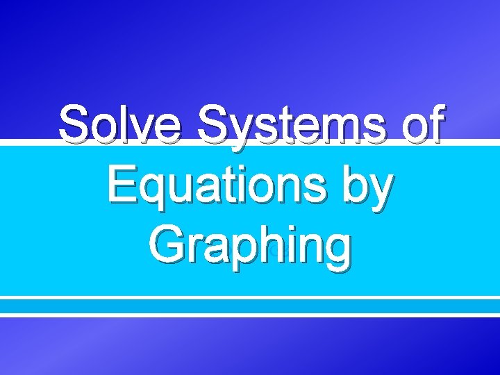 Solve Systems of Equations by Graphing 