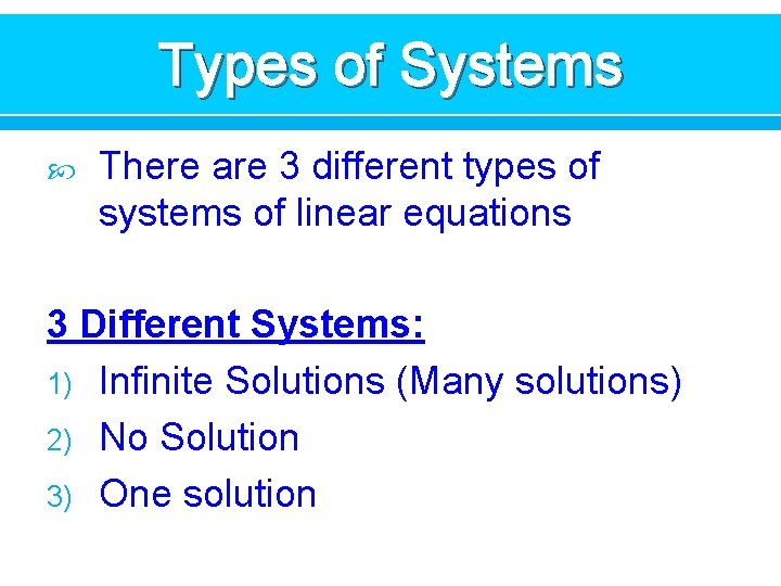 Types of Systems There are 3 different types of systems of linear equations 3
