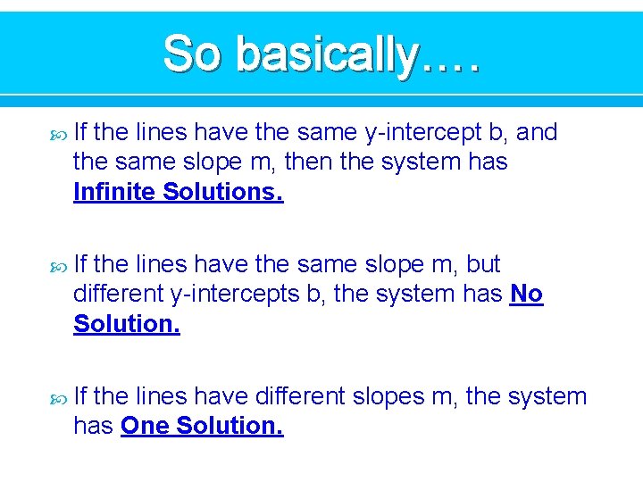 So basically…. If the lines have the same y-intercept b, and the same slope