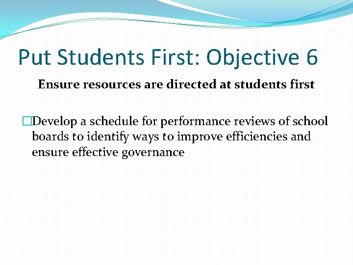 Put Students First: Objective 6 Ensure resources are directed at students first �Develop a