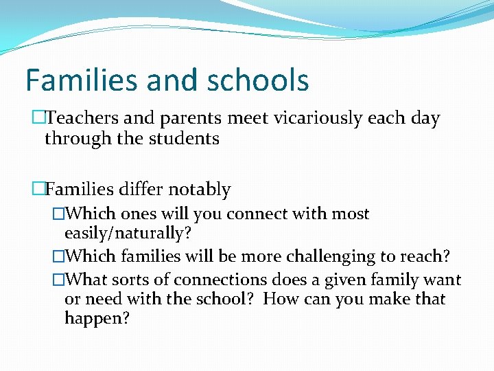 Families and schools �Teachers and parents meet vicariously each day through the students �Families