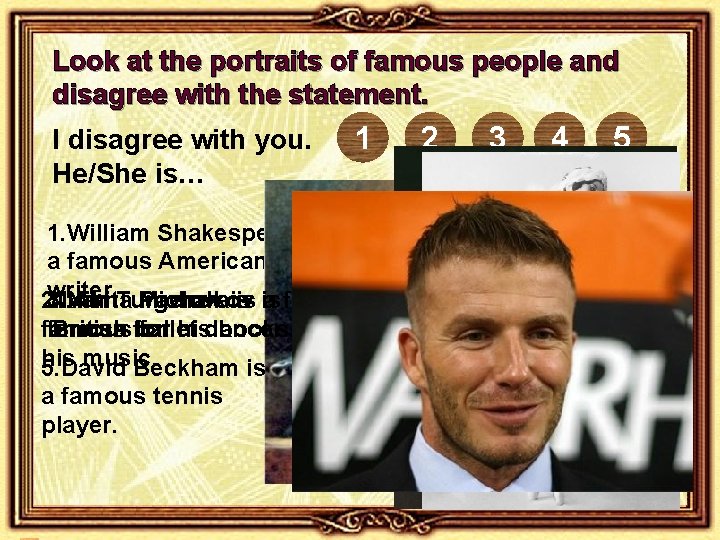 Look at the portraits of famous people and disagree with the statement. I disagree