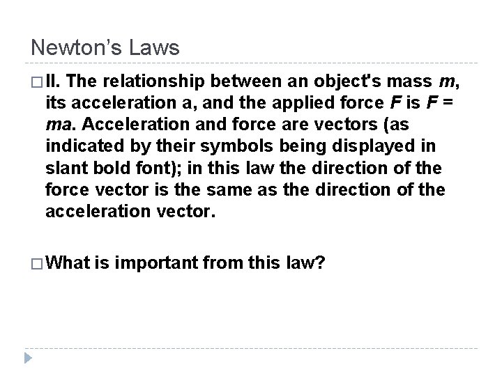 Newton’s Laws � II. The relationship between an object's mass m, its acceleration a,