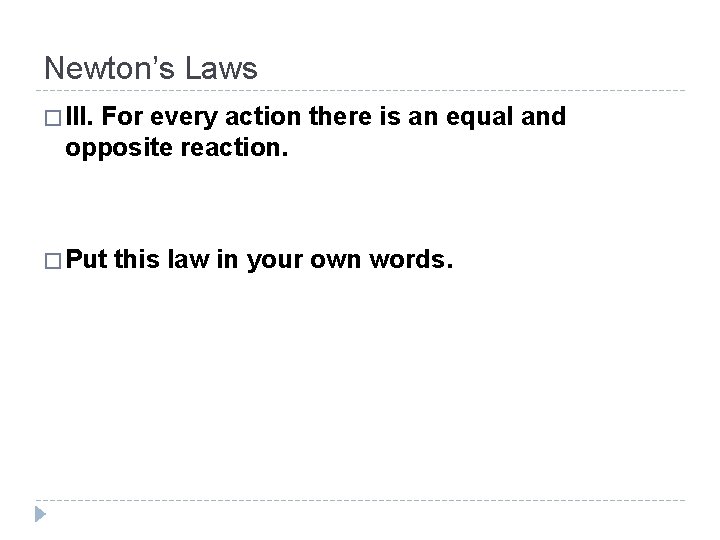 Newton’s Laws � III. For every action there is an equal and opposite reaction.