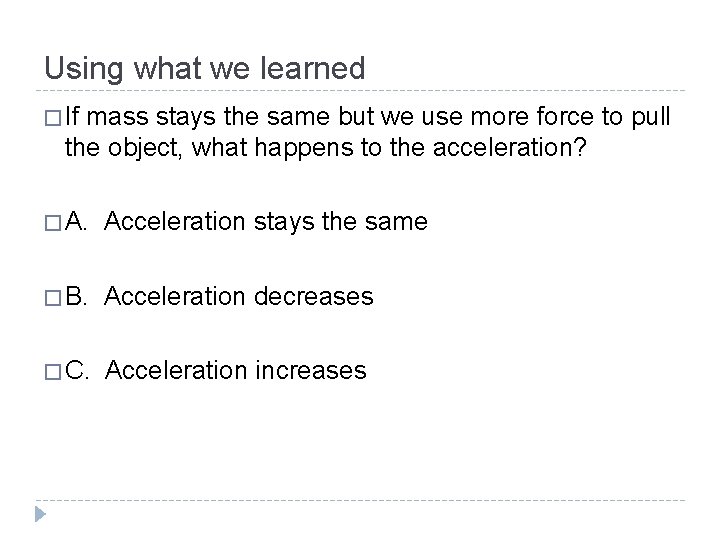 Using what we learned � If mass stays the same but we use more