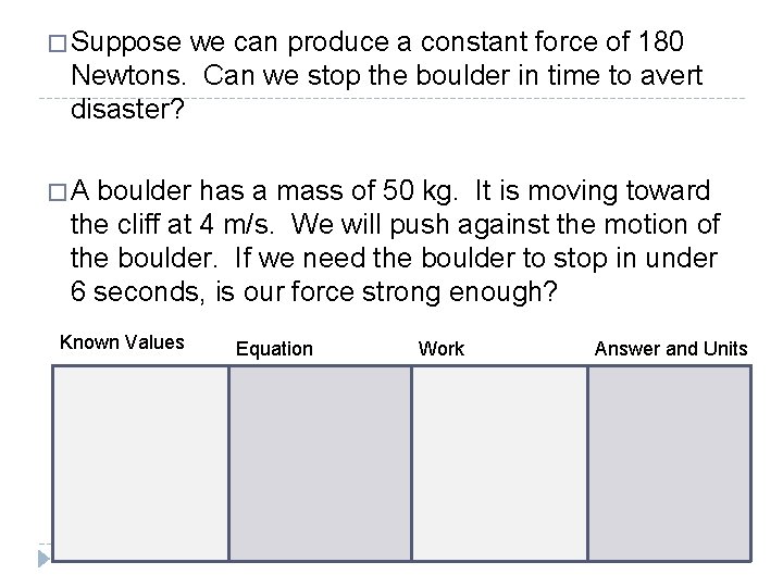 � Suppose we can produce a constant force of 180 Newtons. Can we stop