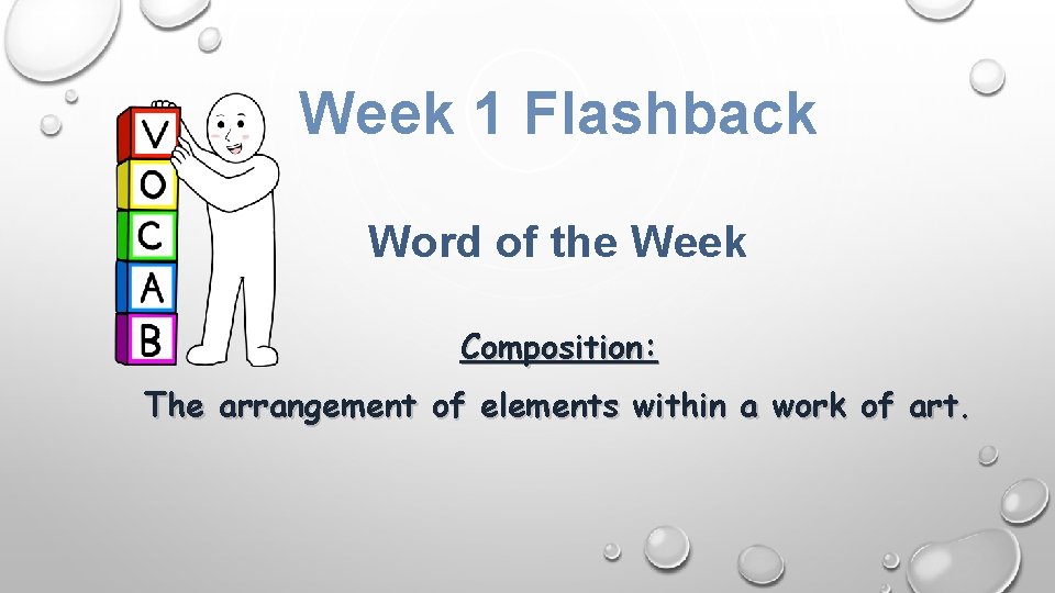 Week 1 Flashback Word of the Week Composition: The arrangement of elements within a