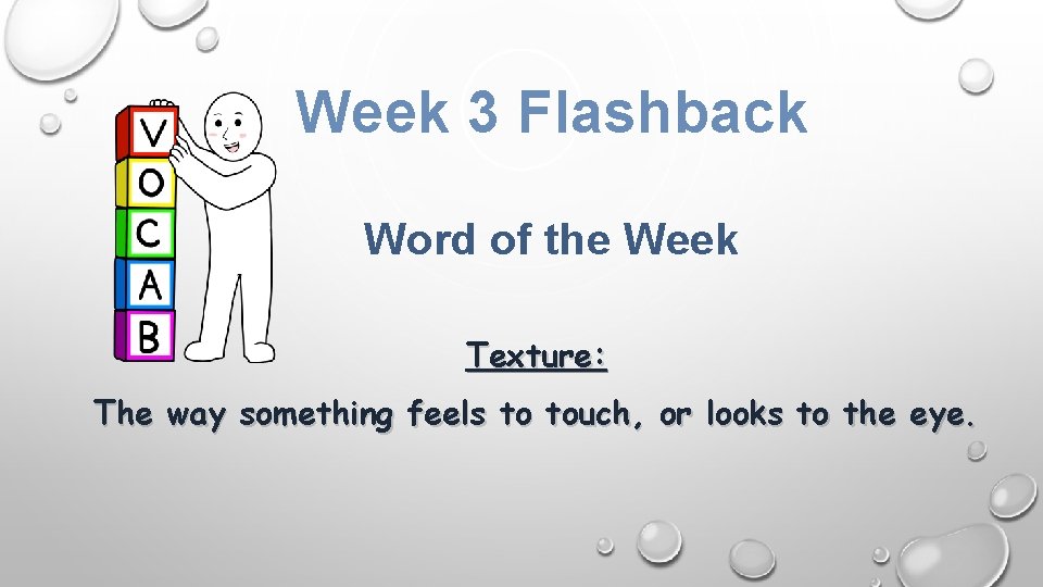 Week 3 Flashback Word of the Week Texture: The way something feels to touch,