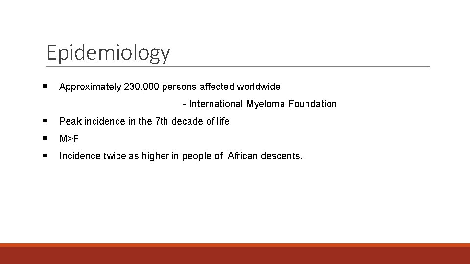 Epidemiology § Approximately 230, 000 persons affected worldwide - International Myeloma Foundation § Peak