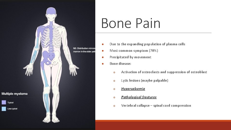 Bone Pain ● Due to the expanding population of plasma cells ● Most common