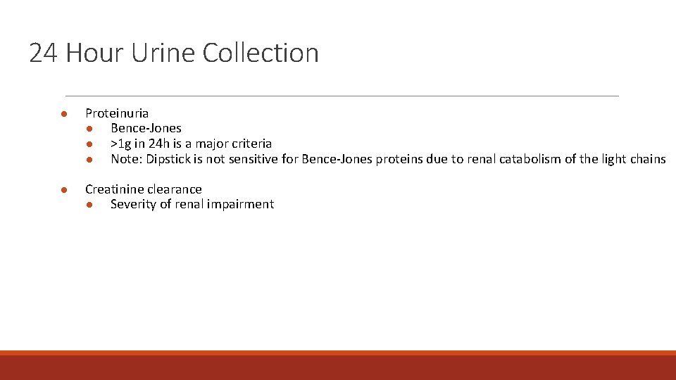 24 Hour Urine Collection ● Proteinuria ● Bence-Jones ● >1 g in 24 h