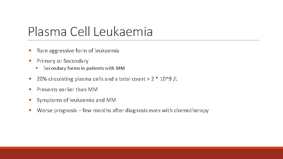 Plasma Cell Leukaemia § Rare aggressive form of leukaemia § Primary or Secondary §