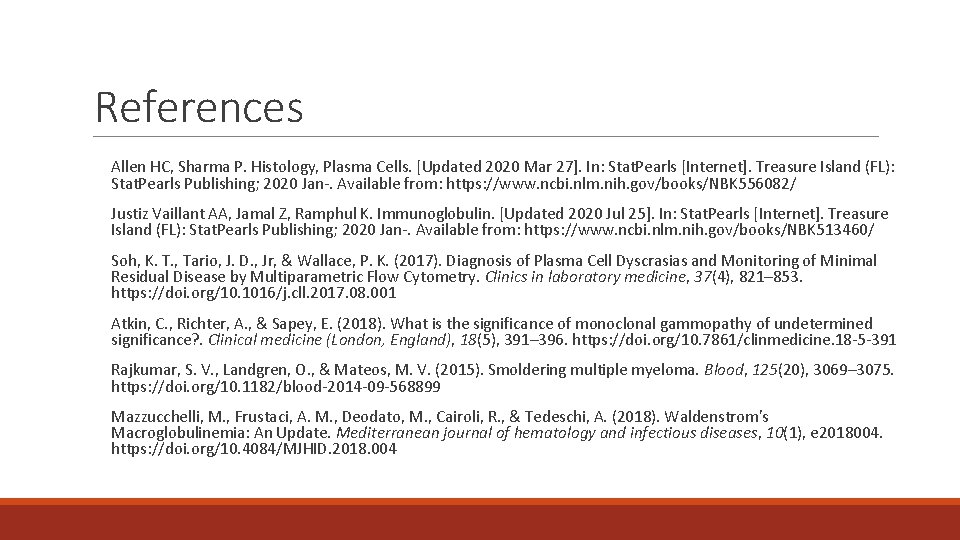 References Allen HC, Sharma P. Histology, Plasma Cells. [Updated 2020 Mar 27]. In: Stat.