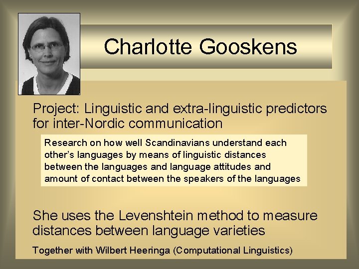 Charlotte Gooskens Project: Linguistic and extra-linguistic predictors for inter-Nordic communication Research on how well