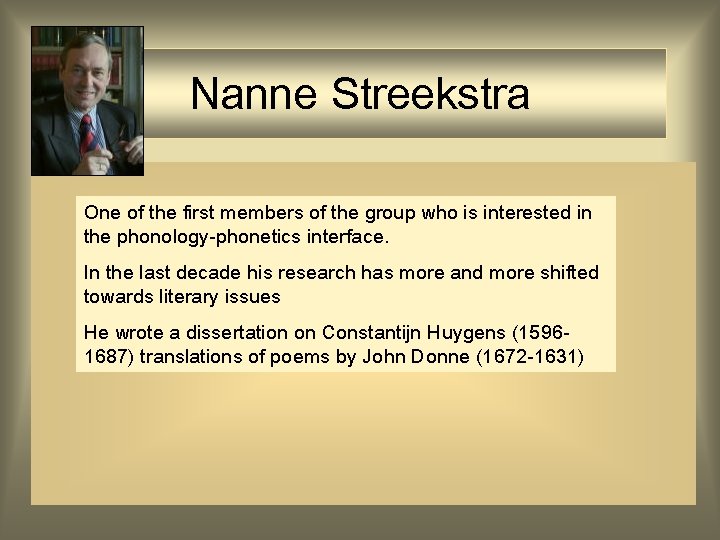 Nanne Streekstra One of the first members of the group who is interested in