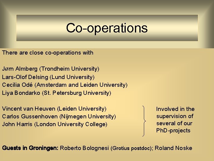 Co-operations There are close co-operations with J rn Almberg (Trondheim University) Lars-Olof Delsing (Lund