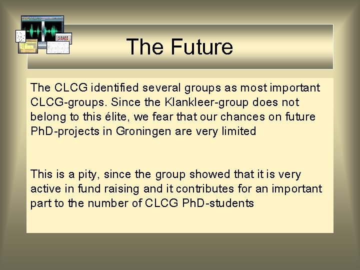 The Future The CLCG identified several groups as most important CLCG-groups. Since the Klankleer-group