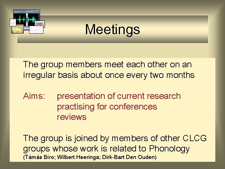 Meetings The group members meet each other on an irregular basis about once every