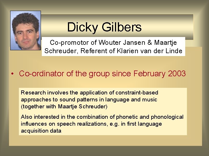 Dicky Gilbers Co-promotor of Wouter Jansen & Maartje Schreuder, Referent of Klarien van der