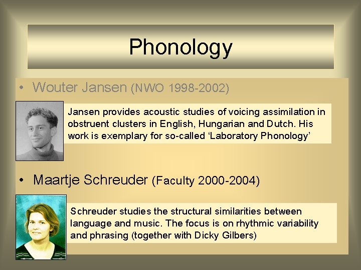 Phonology • Wouter Jansen (NWO 1998 -2002) Jansen provides acoustic studies of voicing assimilation