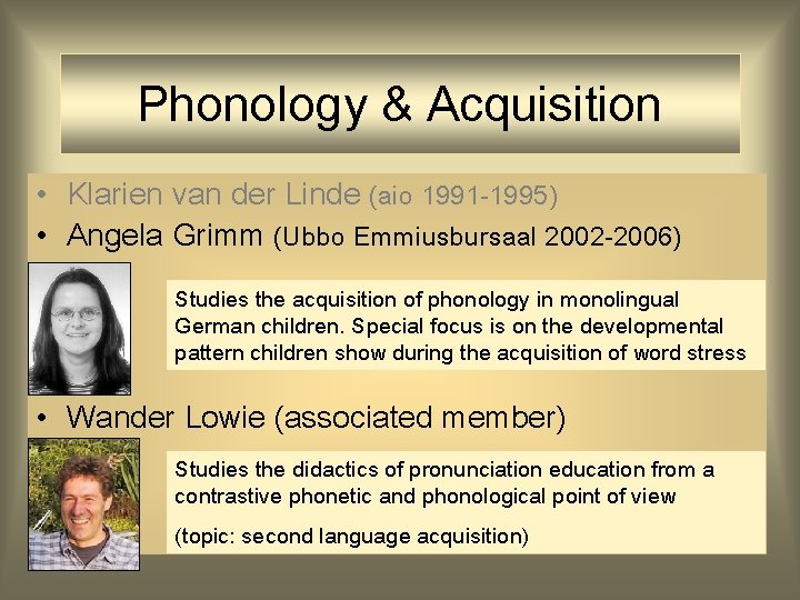 Phonology & Acquisition • Klarien van der Linde (aio 1991 -1995) • Angela Grimm