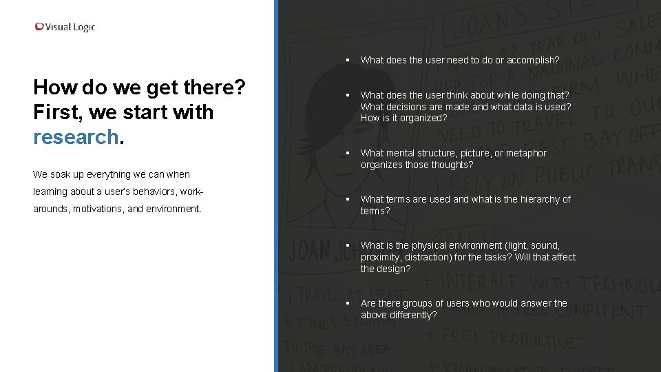 How do we get there? First, we start with research. § What does the