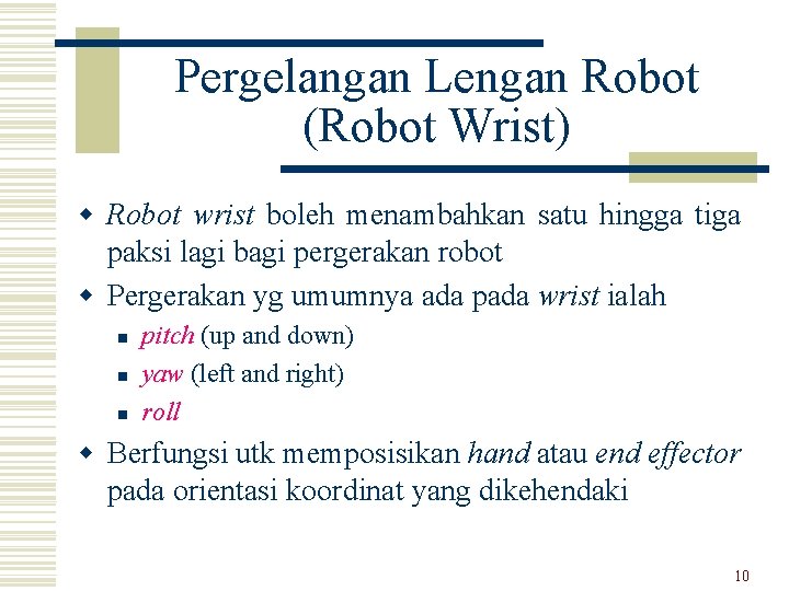 Pergelangan Lengan Robot (Robot Wrist) w Robot wrist boleh menambahkan satu hingga tiga paksi