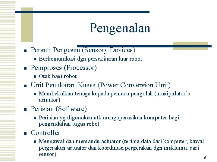 Pengenalan n Peranti Pengesan (Sensory Devices) l n Pemproses (Processor) l n Membekalkan tenaga