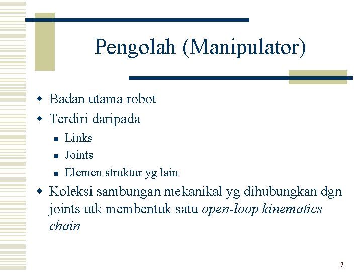 Pengolah (Manipulator) w Badan utama robot w Terdiri daripada n n n Links Joints