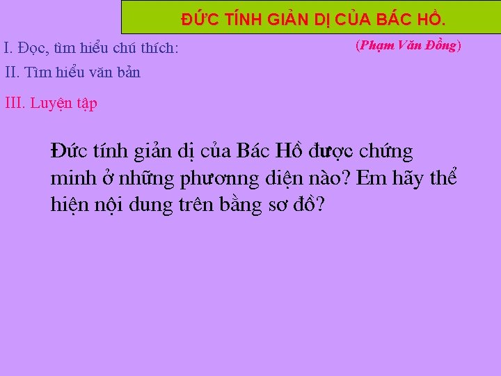 ĐỨC TÍNH GIẢN DỊ CỦA BÁC HỒ. I. Đọc, t×m hiÓu chó thÝch: II.