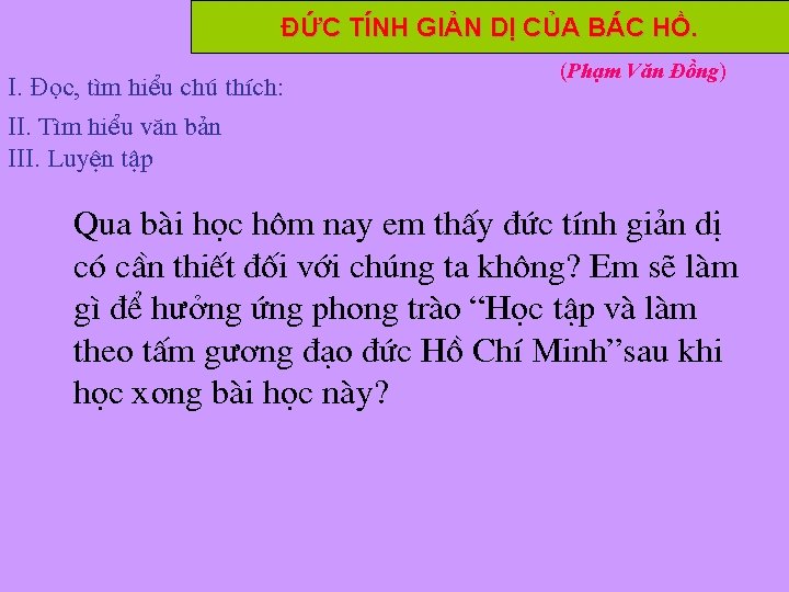 ĐỨC TÍNH GIẢN DỊ CỦA BÁC HỒ. I. Đọc, t×m hiÓu chó thÝch: II.