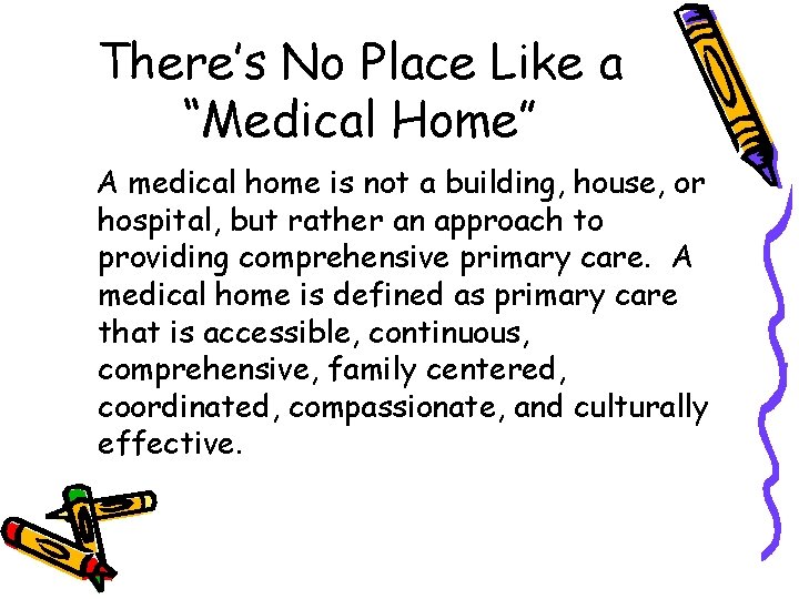 There’s No Place Like a “Medical Home” A medical home is not a building,