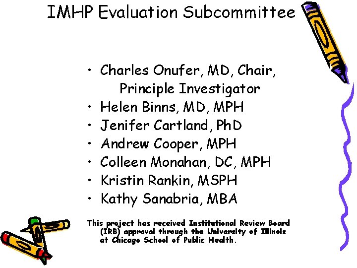 IMHP Evaluation Subcommittee • Charles Onufer, MD, Chair, Principle Investigator • Helen Binns, MD,