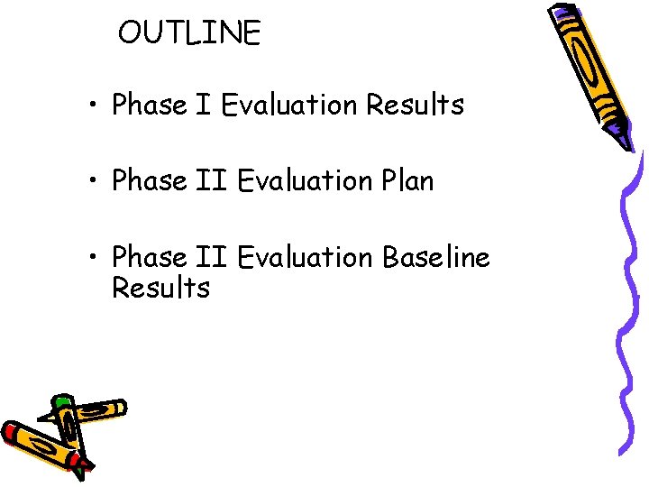 OUTLINE • Phase I Evaluation Results • Phase II Evaluation Plan • Phase II